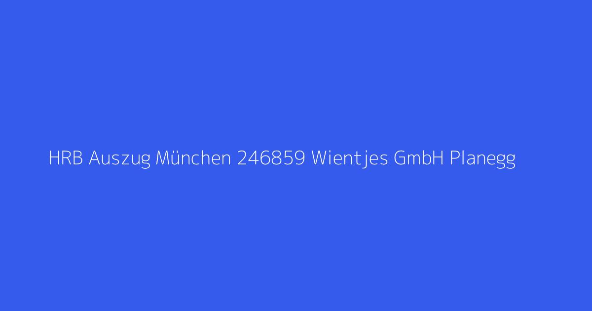 HRB Auszug München 246859 Wientjes GmbH Planegg